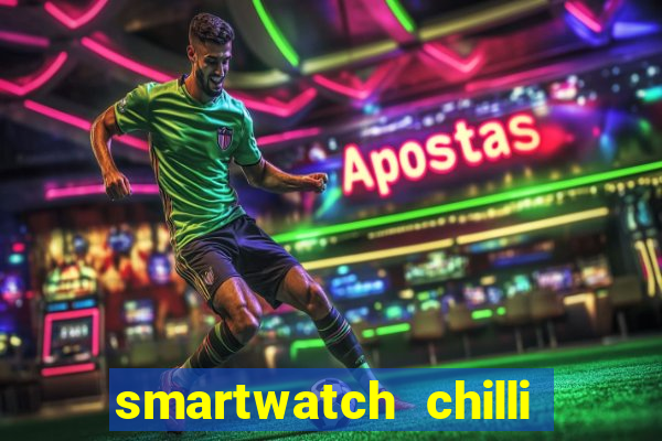 smartwatch chilli beans vale a pena smartwatch chilli beans