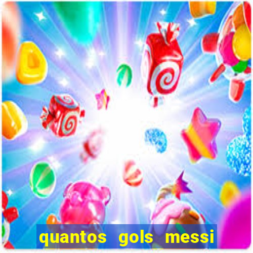 quantos gols messi tem na carreira