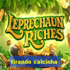 tirando calcinha