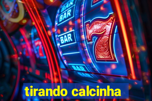 tirando calcinha