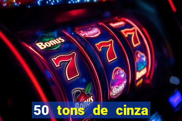 50 tons de cinza online dublado