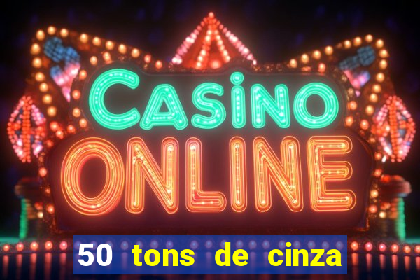 50 tons de cinza online dublado