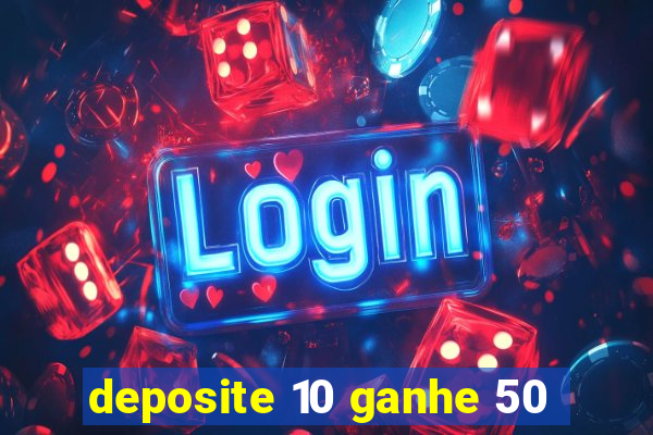 deposite 10 ganhe 50