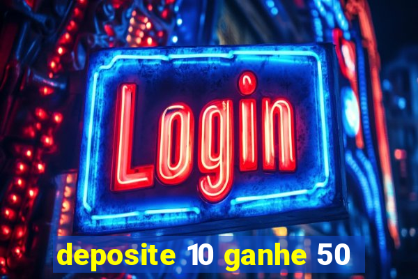 deposite 10 ganhe 50