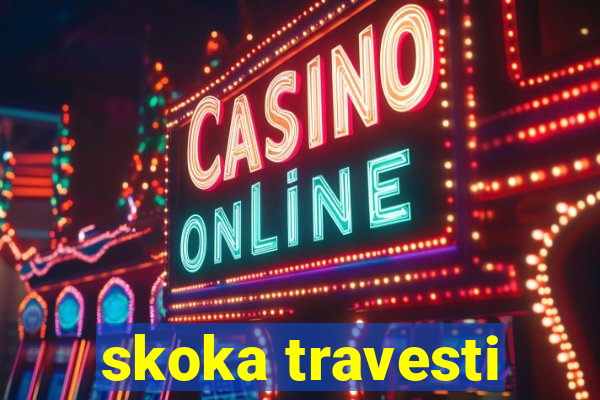 skoka travesti