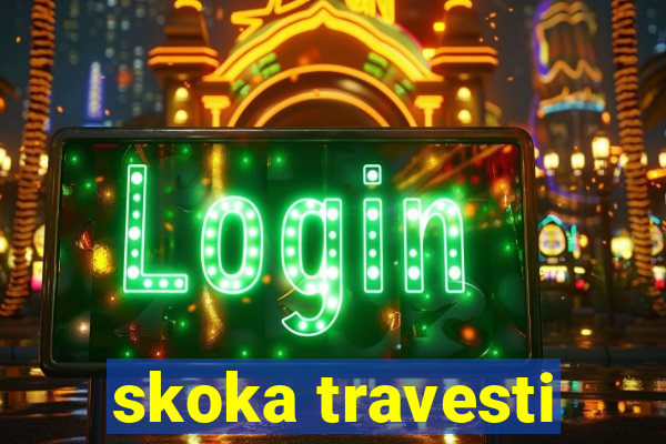 skoka travesti