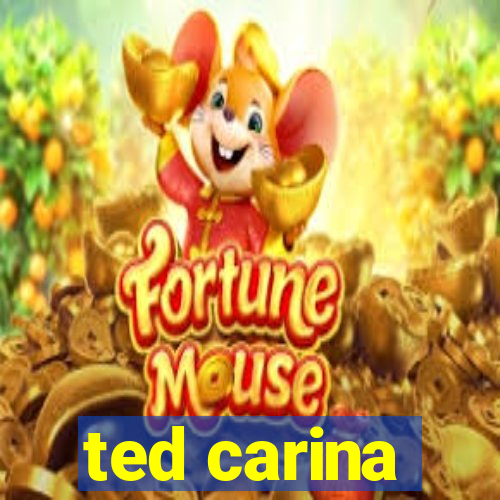 ted carina