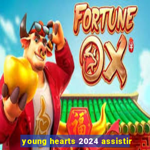 young hearts 2024 assistir