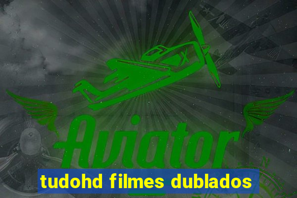 tudohd filmes dublados