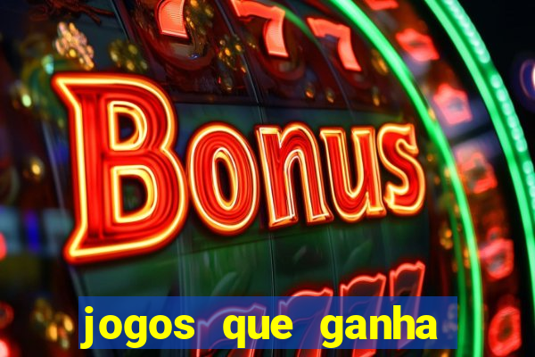 jogos que ganha dinheiro de verdade e rapido