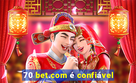 70 bet.com é confiável