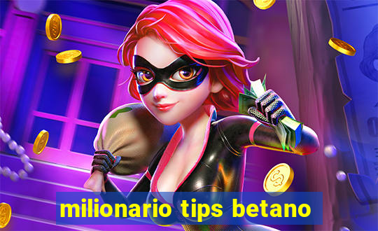 milionario tips betano