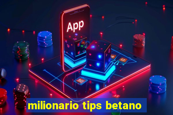 milionario tips betano