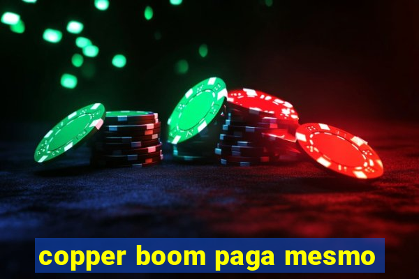 copper boom paga mesmo