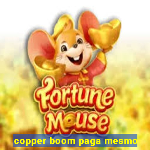 copper boom paga mesmo