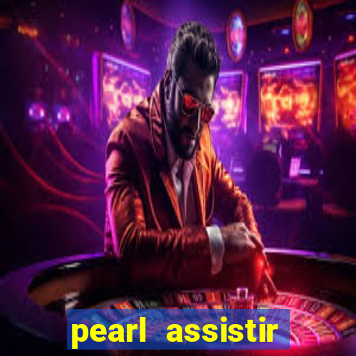 pearl assistir online megaflix