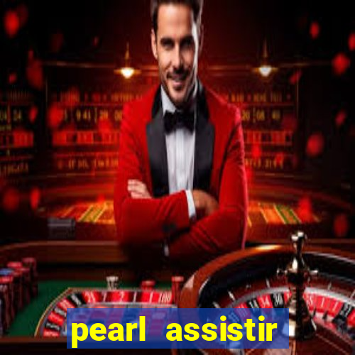 pearl assistir online megaflix