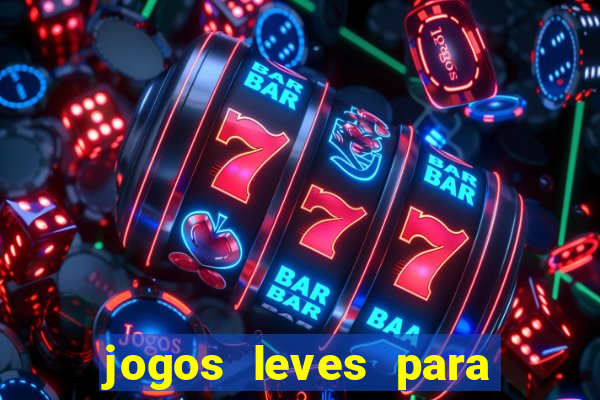 jogos leves para pc fraco blog