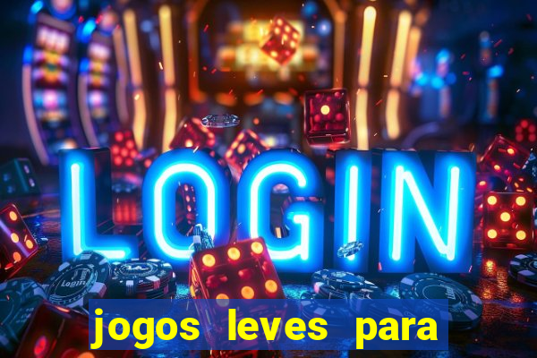 jogos leves para pc fraco blog