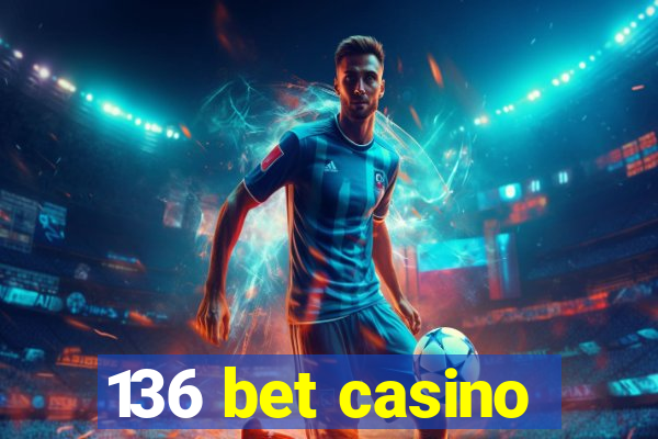 136 bet casino