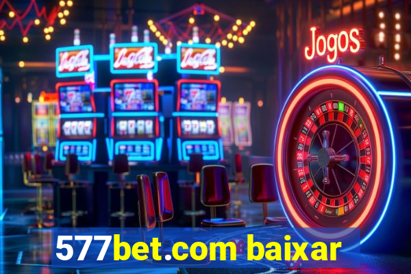 577bet.com baixar