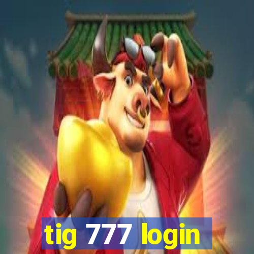 tig 777 login