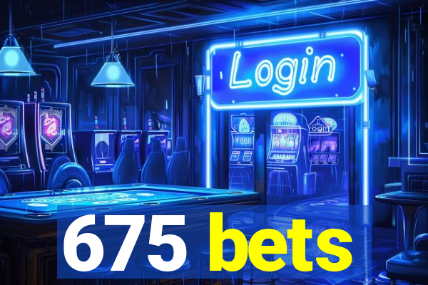 675 bets