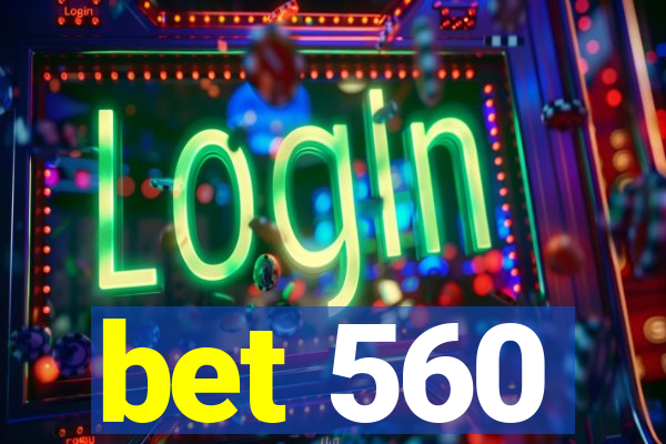 bet 560