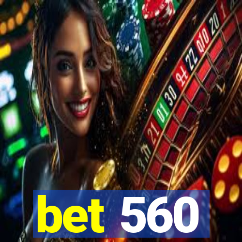 bet 560