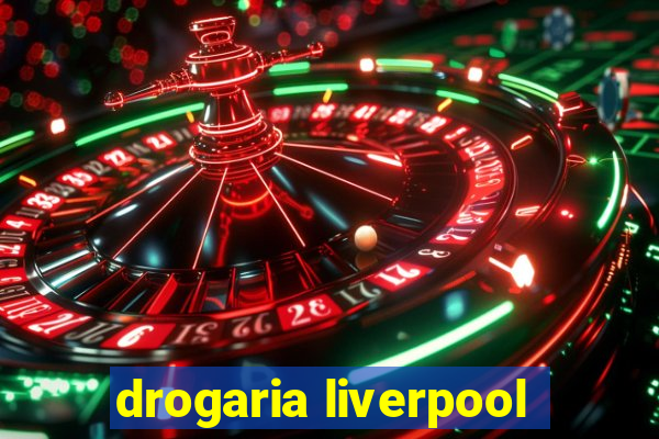 drogaria liverpool