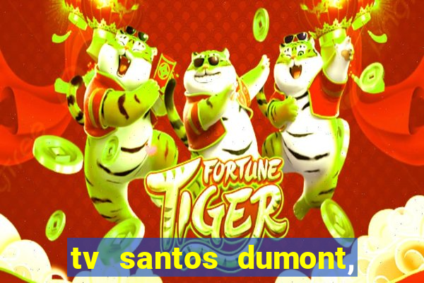 tv santos dumont, 431, centro