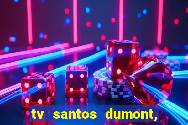 tv santos dumont, 431, centro