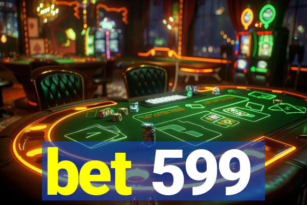 bet 599