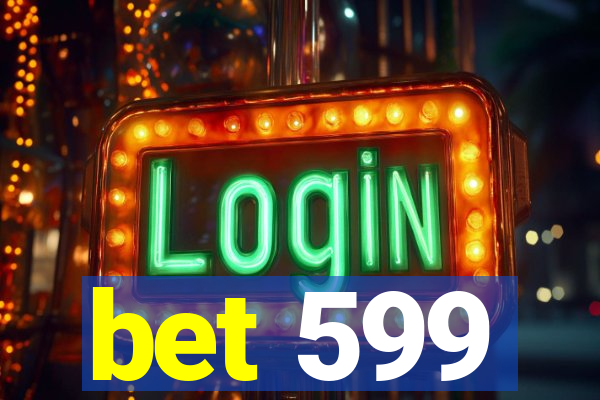 bet 599