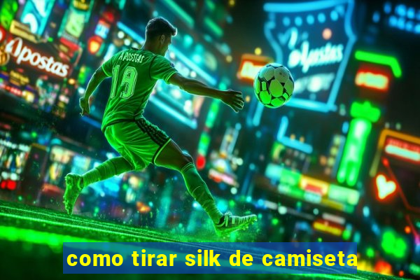 como tirar silk de camiseta