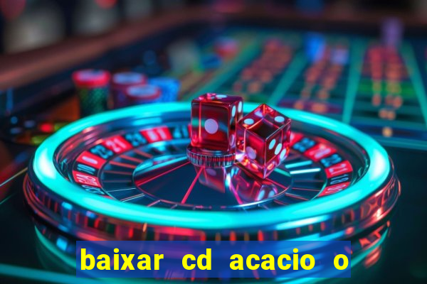 baixar cd acacio o ferinha da bahia vol 1