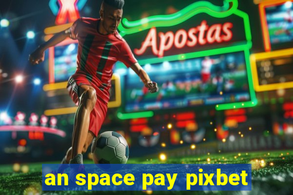 an space pay pixbet