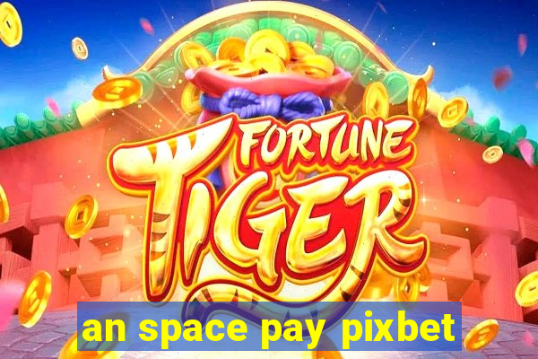 an space pay pixbet