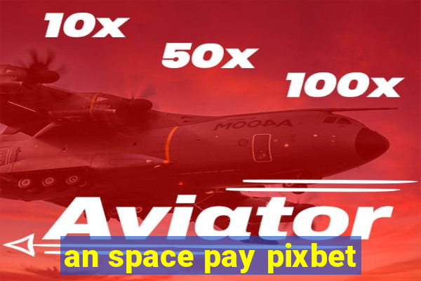 an space pay pixbet