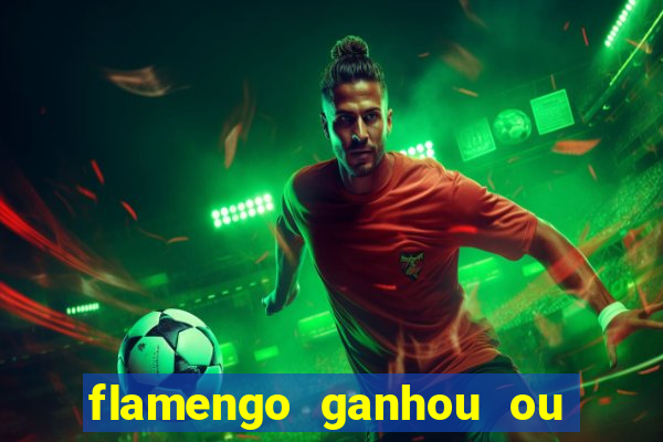 flamengo ganhou ou perdeu hoje