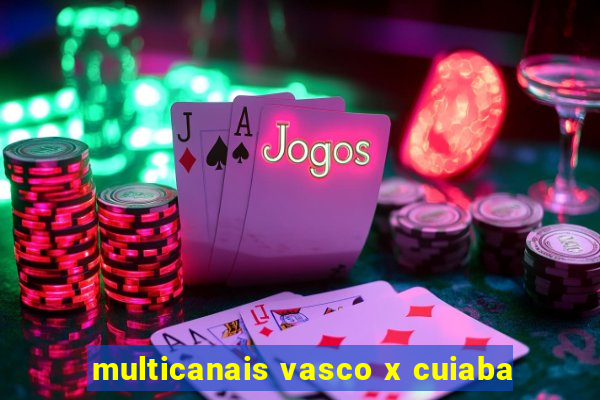 multicanais vasco x cuiaba