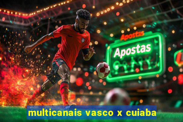 multicanais vasco x cuiaba