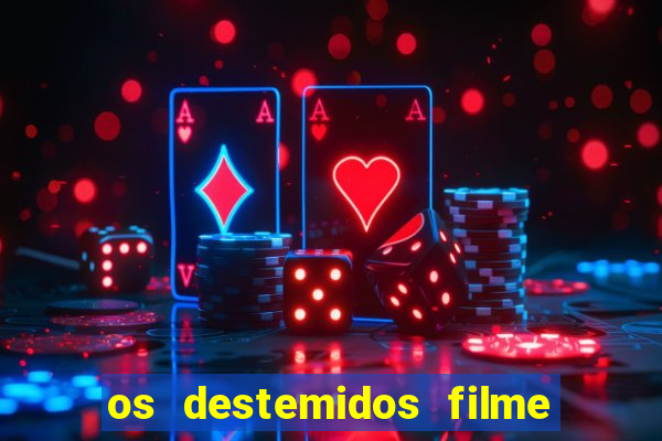 os destemidos filme completo dublado