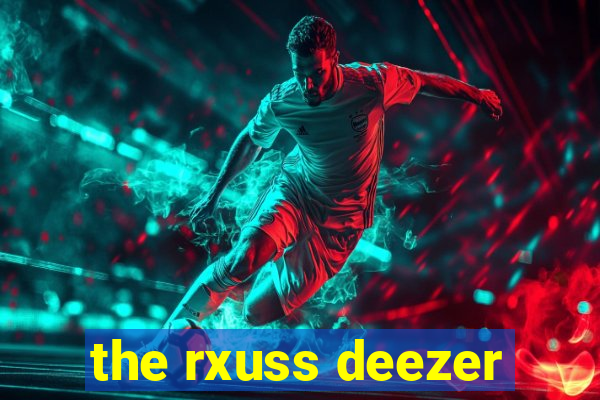 the rxuss deezer