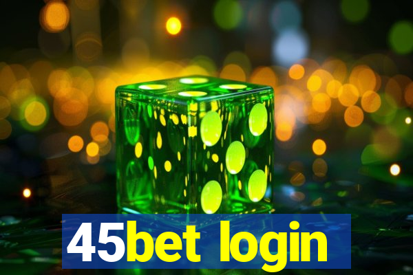 45bet login