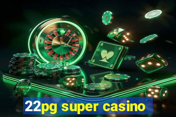 22pg super casino