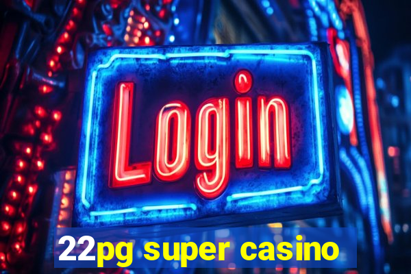 22pg super casino