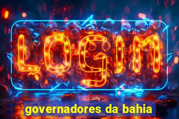 governadores da bahia