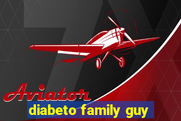 diabeto family guy