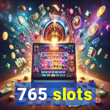 765 slots